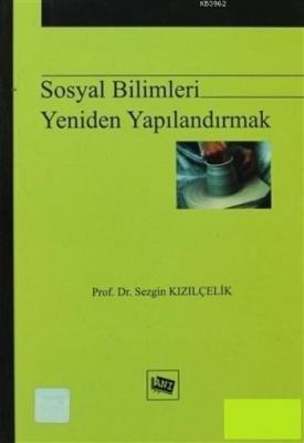 Sosyal Bilimleri Yeniden Yapılandırmak Sezgin Kızılçelik