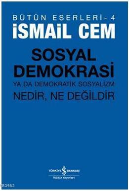 Sosyal Demokrasi ya da Demokratik Sosyalizm İsmail Cem