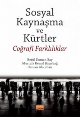 Sosyal Kaynaşma ve Kürtler - Coğrafi Farklılıklar Betül Duman Bay