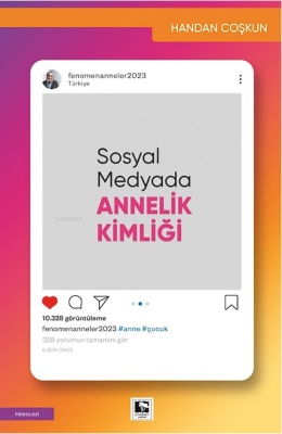 Sosyal Medyada Annelik Kimliği Handan Çoşkun