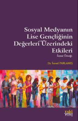 Sosyal Medyanın Lise Gençliğinin Değerleri Üzerindeki Etkileri İsmail 