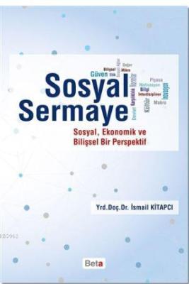 Sosyal Sermaye; Sosyal, Ekonomik ve Bilişsel Bir Perspektif İsmail Kit