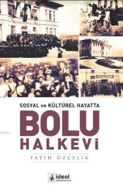 Sosyal ve Kültürel Hayatta Bolu Halkevi Fatih Özçelik