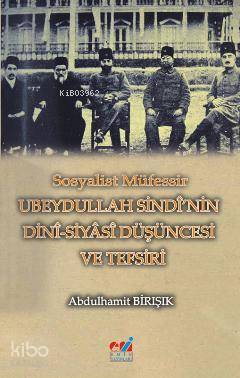 Sosyalist Müfessir Ubeydullah Sindi'nin Dini-Siyasi Düşüncesi ve Tefsi