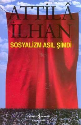 Sosyalizm Asıl Şimdi Attilâ İlhan