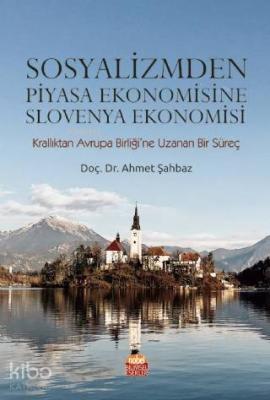 Sosyalizmden Piyasa Ekonomisine Slovenya Ekonomisi Ahmet Şahbaz