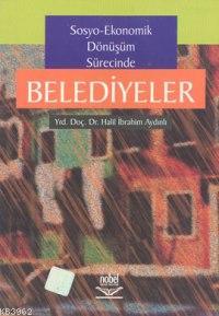 Sosyo-Ekonomik Dönüşüm Sürecinde Belediyeler Halil İbrahim Aydınlı