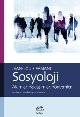 Sosyoloji;Akımlar, Yaklaşımlar, Yöntemler Jean Louis Fabiani