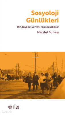 Sosyoloji Günlükleri;Din, Diyanet ve Yeni Toplumsallıklar Necdet Subaş