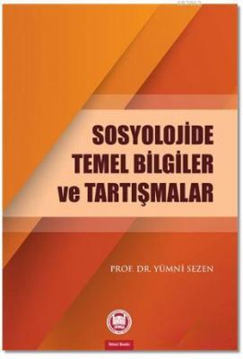 Sosyolojide Temel Bilgiler ve Tartışmalar Yümni Sezen