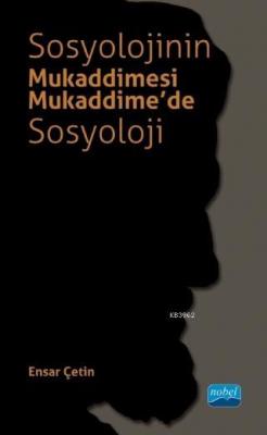 Sosyolojinin Mukaddimesi - Mukaddime'de Sosyoloji Ensar Çetin