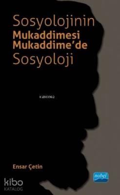 Sosyolojinin Mukaddimesi - Mukaddime'de Sosyoloji Ensar Çetin