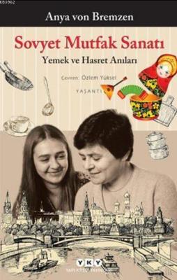 Sovyet Mutfak Sanatı; Yemek ve Hasret Anıları Anya von Bremzen