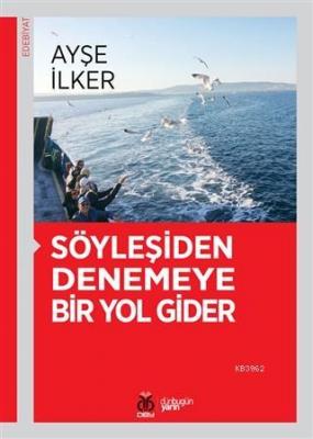 Söyleşiden Denemeye Bir Yol Gider Ayşe İlker