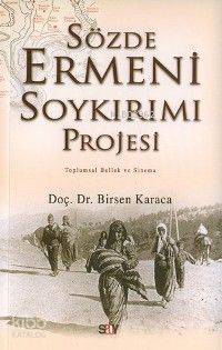 Sözde Ermeni Soykırımı Projesi Birsen Karaca