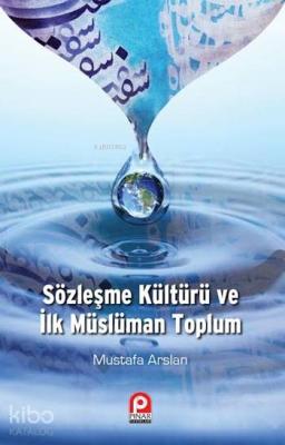 Sözleşme Kültürü ve İlk Müslüman Toplum Mustafa Arslan