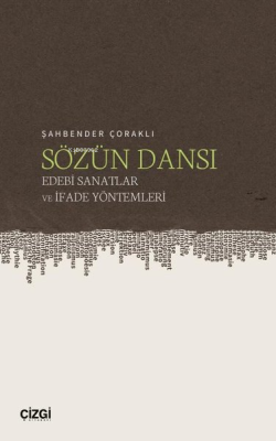 Sözün Dansı - Edebi Sanatlar ve İfade Yöntemleri Şahbender Çoraklı