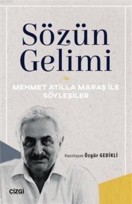 Sözün Gelimi Mehmet Atilla Maraş ile Söyleşiler Özgür Gedikli