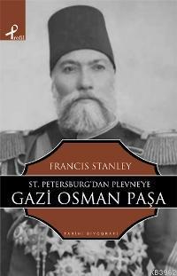 St. Petersburg'tan Plevne'ye Gazi Osman Paşa Francis Stanley