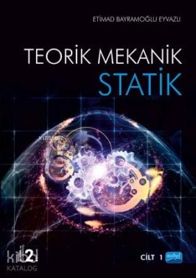 Statik; Teorik Mekanik Cilt -1 Etimad Bayramoğlu Eyvazov