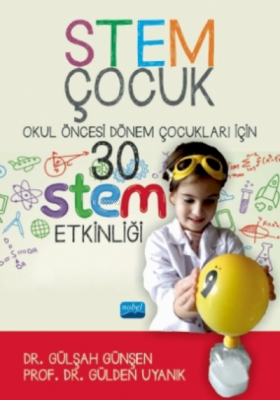 Stem Çocuk - Okul Öncesi Dönem Çocukları İçin 30 Stem Etklinliği Gülş