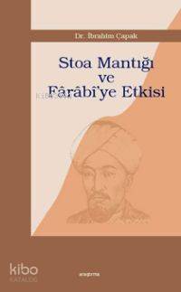 Stoa Mantığı ve Fârâbî'ye Etkisi İbrahim Çapak