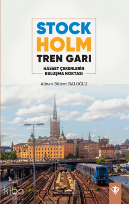 Stockholm Tren Garı Hasret Çekenlerin Buluşma Noktası Adnan Bülent Bal