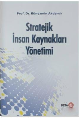 Stratejik İnsan Kaynakları Yönetimi Bünyamin Akdemir