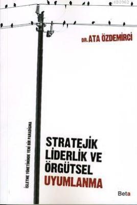 Stratejik Liderlik ve Örgütsel Uyumlanma Ata Özdemirci