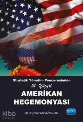 Stratejik Yönetim Penceresinden 21. Yüzyıl Amerikan Hegemonyası Kıymet