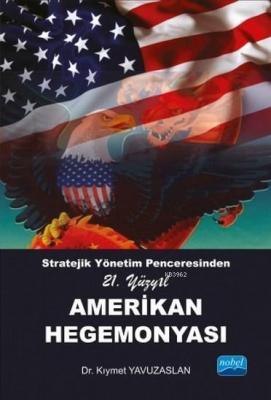 Stratejik Yönetim Penceresinden 21. Yüzyıl Amerikan Hegemonyası Kıymet