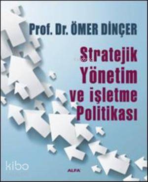 Stratejik Yönetim ve İşletme Politikası Ömer Dinçer