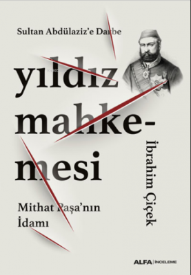 Sultan Abdülaziz’e Darbe Yıldız Mahkemesi;Mithat Paşa’nın İdamı İbrahi