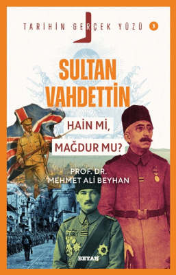 Sultan Vahdettin; Hain mi, Mağdur mu?;Tarihin Gerçek Yüzü - 3 Mehmet A