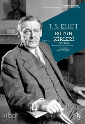 T. S. Eliot Bütün Şiirleri (1909 - 1962) Thomas Stearns Eliot