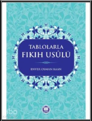 Tablolarla Fıkıh Usülü Enver Osman Kaan