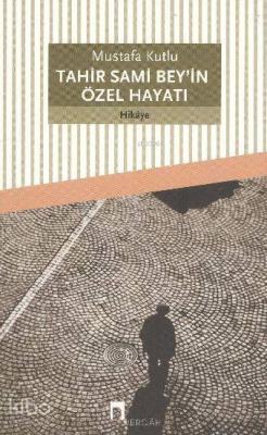 Tahir Sami Bey'in Özel Hayatı Mustafa Kutlu