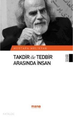 Takdir ile Tedbir Arasında İnsan Mustafa Melikyan