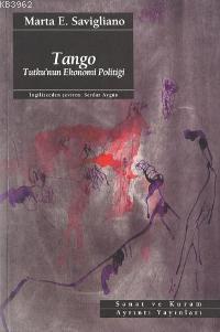 Tango: Tutku'nun Ekonomi Politiği Marta E. Savigliano