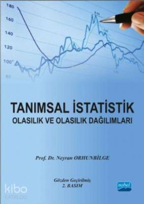 Tanımsal İstatistik Olasılık ve Olasılık Dağılımları Neyran Orhunbilge