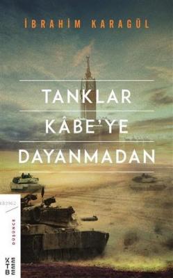 Tanklar Kabe'ye Dayanmadan İbrahim Karagül