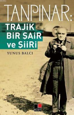 Tanpınar; Trajik Bir Şair ve Şiiri Yunus Balcı