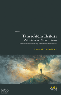 Tanrı-Âlem İlişkisi: Monizm ve Monoteizm;The God-World Relationship: M