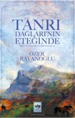 Tanrı Dağları'nın Eteğinde Özer Ravanoğlu