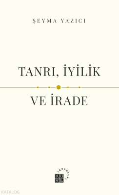 Tanrı, İyilik ve İrade Şeyma Yazıcı