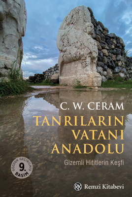 Tanrıların Vatanı Anadolu;Gizemli Hititlerin Keşfi C. W. Ceram