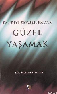 Tanrıyı Sevmek Kadar Güzel Yaşamak Mehmet Yolcu