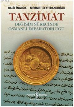 Tanzimat - Değişim Sürecinde Osmanlı İmparatorluğu Halil İnalcık