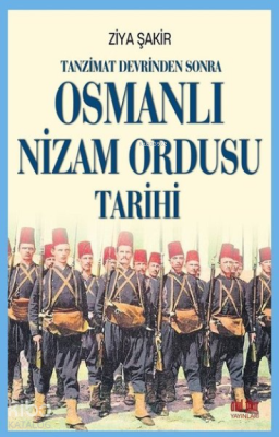 Tanzimat Devrinden Sonra Osmanlı Nizam Ordusu Tarihi Ziya Şakir