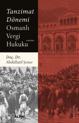 Tanzimat Dönemi Osmanlı Vergi Hukuku Abdüllatif Şener